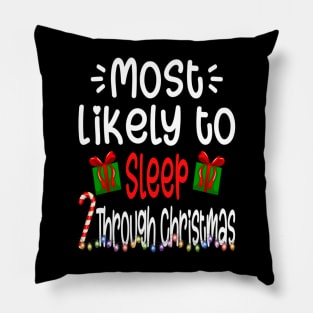 Most Likely To Sleep Through Christmas Happy Holiday Pillow