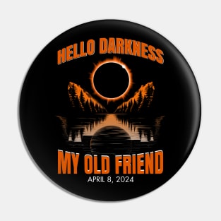 Hello Darkness My Old Friend Solar Eclipse April 08, 2024 Pin