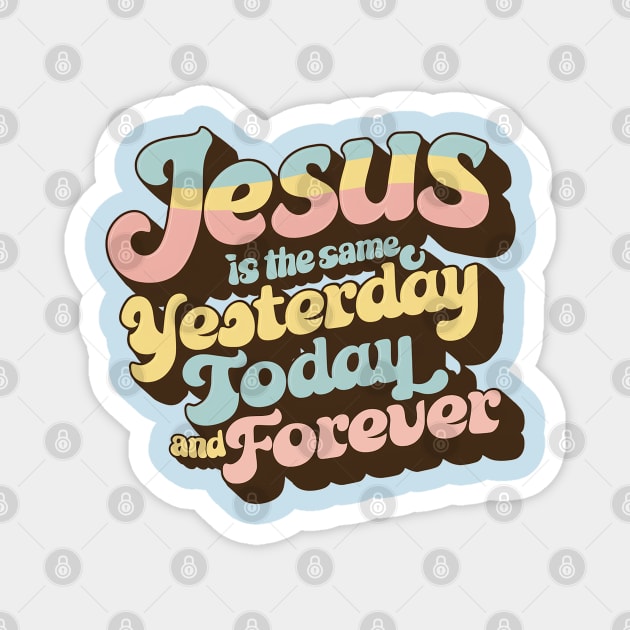 Timeless Divine Message - Retro Faith Typography - Jesus is the Same Yesterday, Today, and Forever Magnet by Reformed Fire