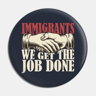 Immigrants, we get the job done Pin