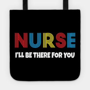 Nurse I will be there for you Tote