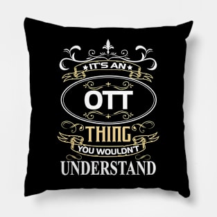 Ott Name Shirt It's An Ott Thing You Wouldn't Understand Pillow
