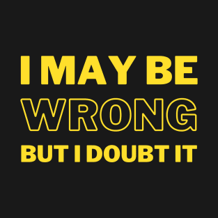 I may be wrong but i doubt it funny saying T-Shirt