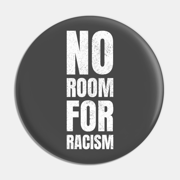 No Room For Racism No Room For Racism Pin Teepublic De