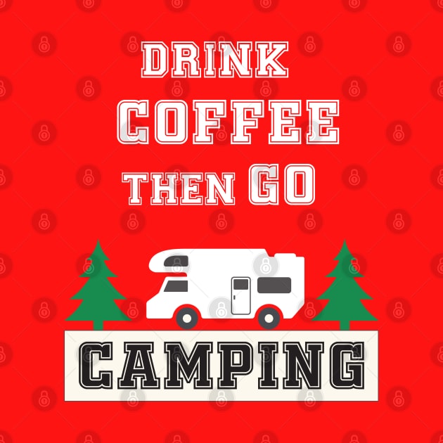 Drink Coffee and Go Camping by Work Memes