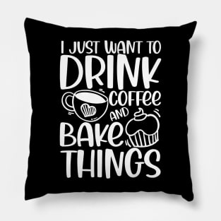 I Just Want to Drink Coffee and Bake Things Pillow