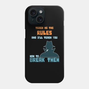 Teach me the rules and I'll teach you how to break them Phone Case