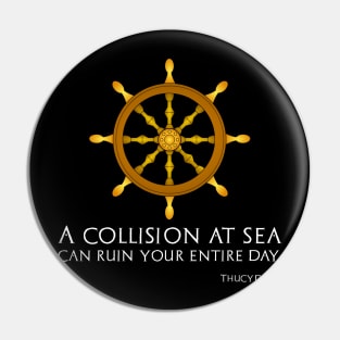 A Collision At Sea Can Ruin Your Entire Day - Thucydides Pin