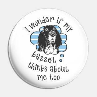 I wonder if my Basset thinks about me too.. Pin