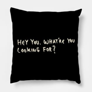 Hey you. What’re you looking for? Pillow