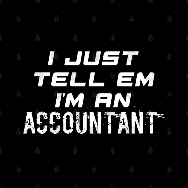 I Just Tell Em I'm An Accountant - Funny Social Media Meme Gen Z Trendy Slang by MaystarUniverse