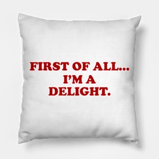 First of all Im a delight, Funny y2k Sarcastic Shirt Dry Humor, Attitude Shirt Pillow