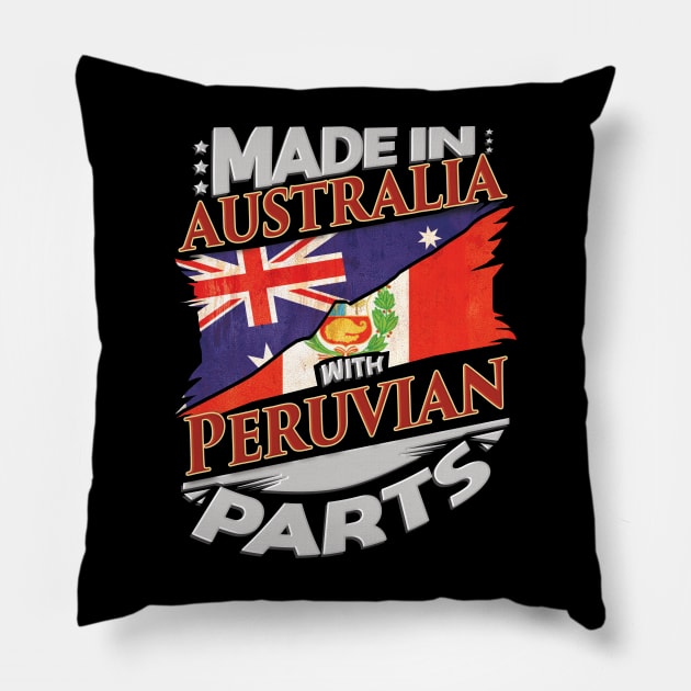 Made In Australia With Peruvian Parts - Gift for Peruvian From Peru Pillow by Country Flags