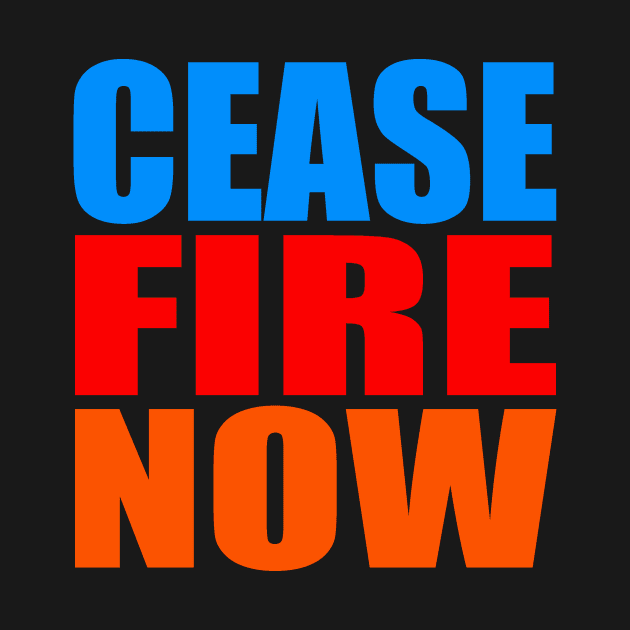 Cease fire now by Evergreen Tee