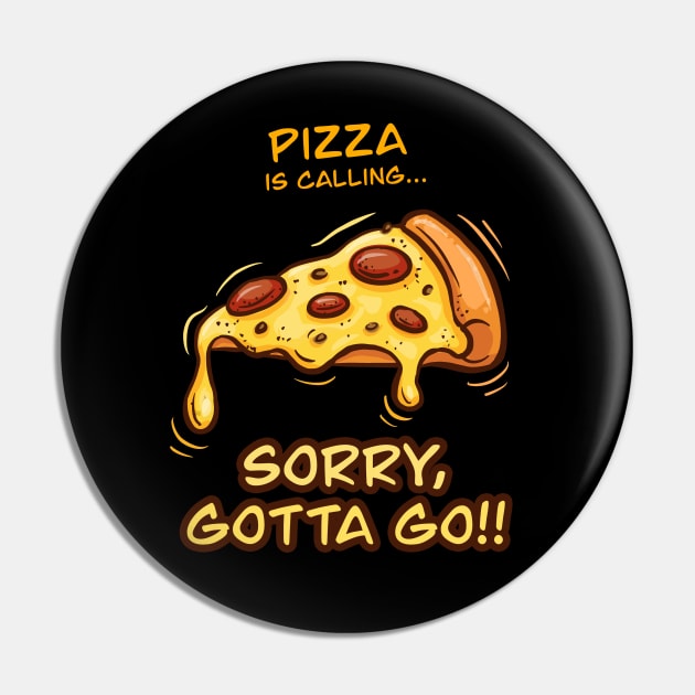 Pizza is Calling... Sorry Gotta Go Funny Foodie Pin by Irene Koh Studio