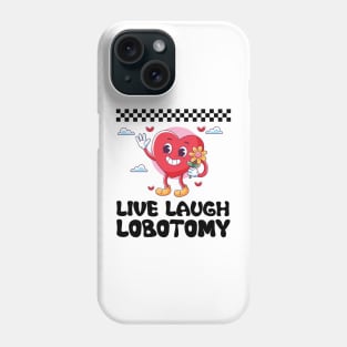 Live Laugh Lobotomy Humor Gifts Phone Case