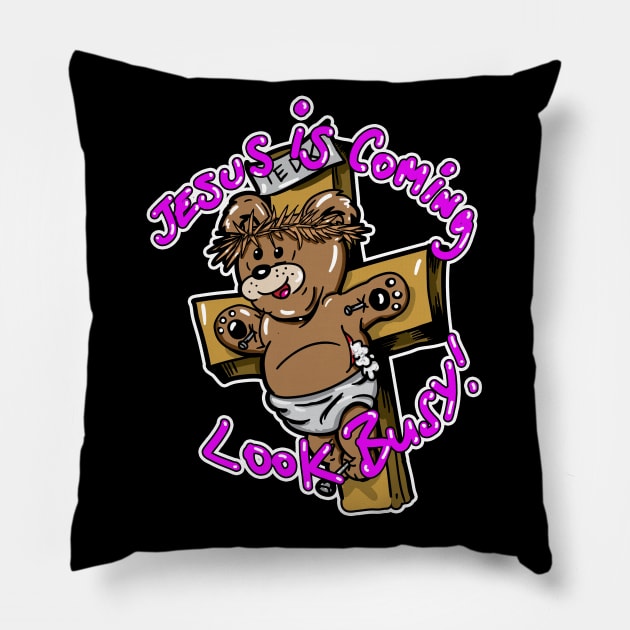 Teddy Bear Jesus is Coming , Look Busy ! Pillow by silentrob668