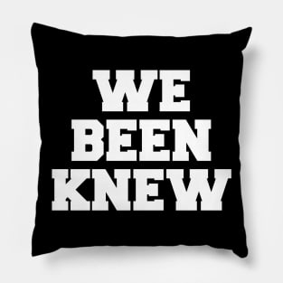 We Been Knew (White) Pillow