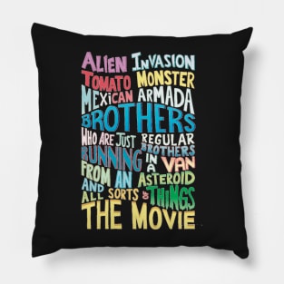 ALIEN INVASION TOMATO MONSTER MEXICAN ARMADA BROTHERS WHO ARE JUST REGULAR BROTHERS RUNNING IN A VAN FROM AN ASTEROID AND ALL SORTS OF THINGS THE MOVIE Pillow