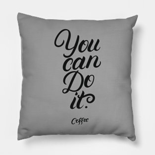 You Can Do It. Coffee Pillow