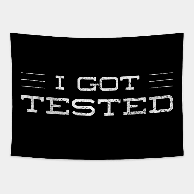 I got Tested - Let people know you've been tested Tapestry by Just In Tee Shirts