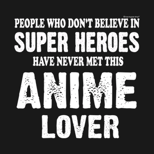 Believe in Super Heroes Meet This Anime Lover T-Shirt