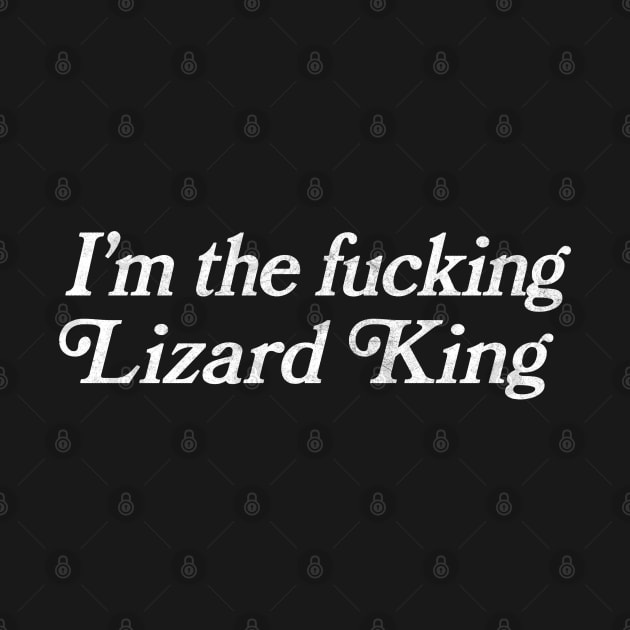 I'm The F*cking Lizard King by DankFutura