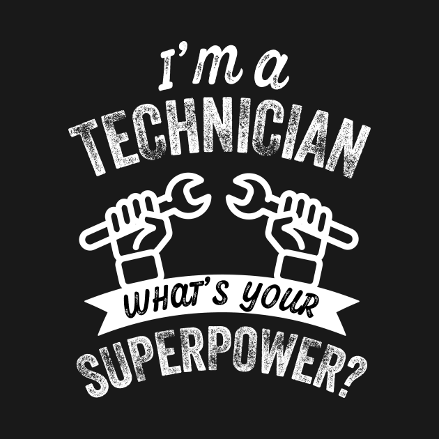 I'm a Technician, What's your Superpower? by Stay Weird