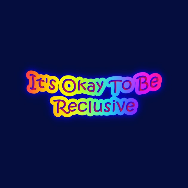 It's Okay To Be Reclusive Neon Rainbow Colors by Creative Creation