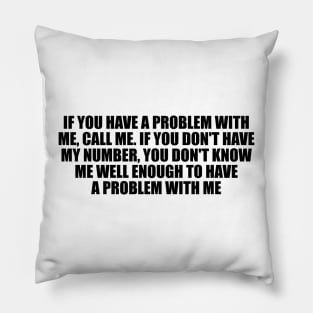 If you have a problem with me Pillow