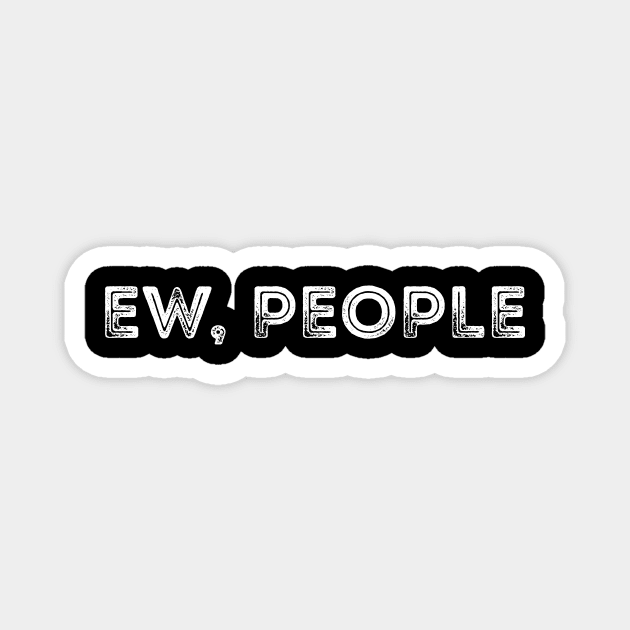 Ew People Anti Social T-Shirt funny hipster Shirt Magnet by The Street