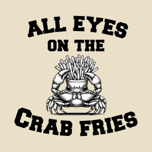 All Eyes on the Crab Fries T-Shirt