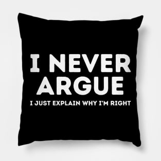 Never Argue I Just Explain Why I'm Right Pillow