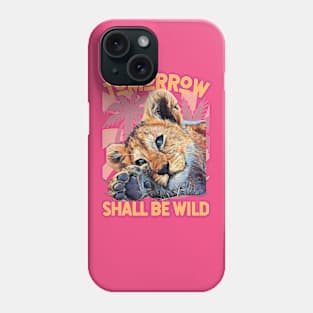 Tomorrow Shall BE Wild (lion cub dreaming) Phone Case