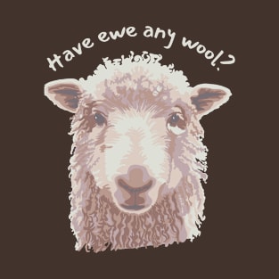 Have Ewe Any Wool? T-Shirt