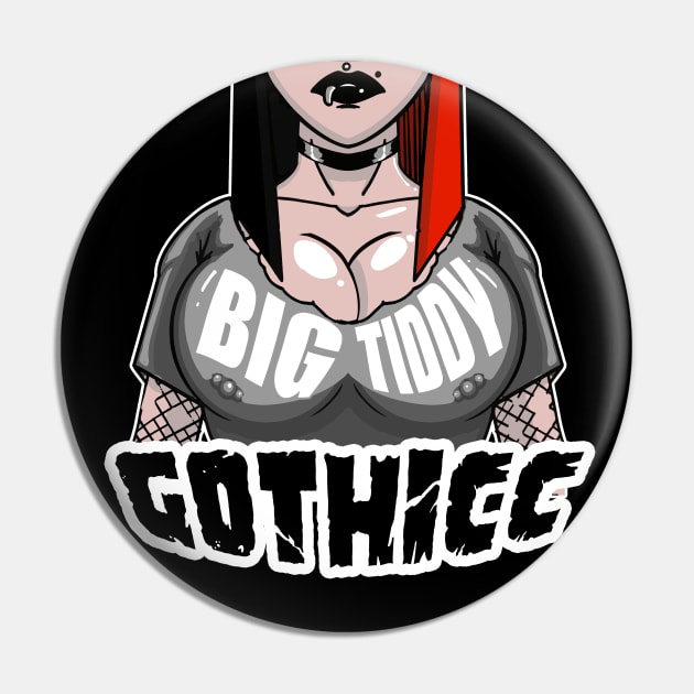 Big Tiddy Gothicc Pin by GodsBurden