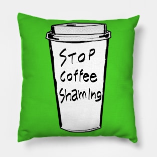 Stop Coffee Shaming Pillow