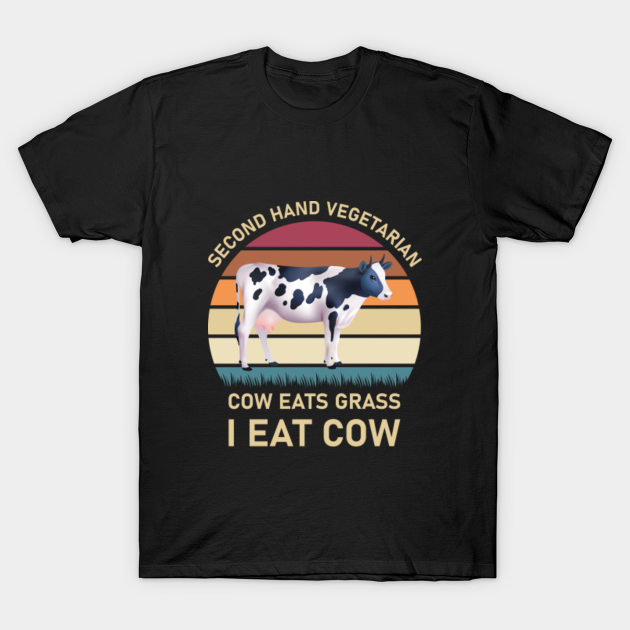 Discover Second hand vegetarian cow eats grass i eat cow - Meat Lover Funny Ketogenic Carnivore Beef Love - Meat - T-Shirt