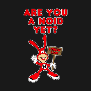 Are You A Noid Yet? T-Shirt