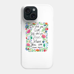 Do What You Can - Theodore Roosevelt Quote Phone Case