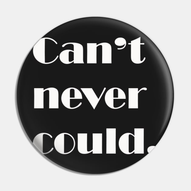 Can't never could. Pin by DVC