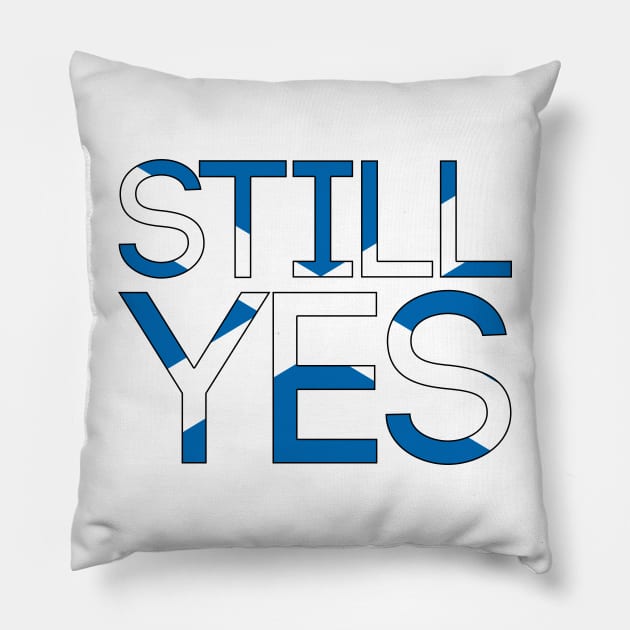 STILL YES, Pro Scottish Independence Saltire Flag Text Slogan Pillow by MacPean