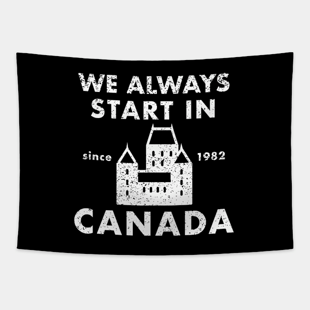 Always Start in Canada Tapestry by PopCultureShirts