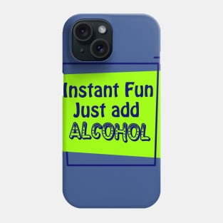 Instant Fun Just Add Alcohol Phone Case