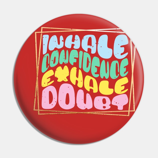 Inhale Confidence Exhale Doubt Fun Wavy Text Pin by Urban Gypsy Designs