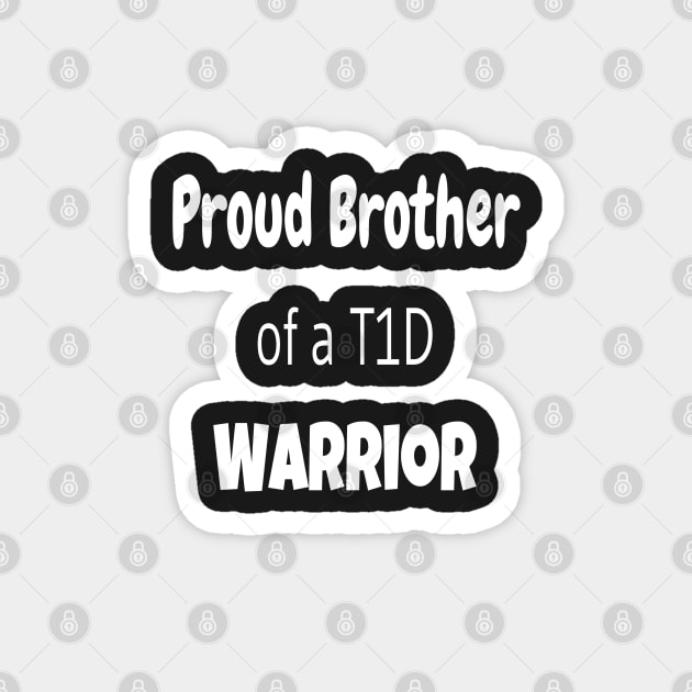 Proud Brother Of A T1D Warrior - White Text Magnet by CatGirl101