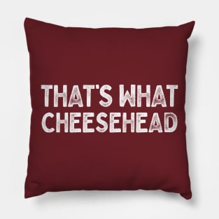 That's What Cheesehead Pillow