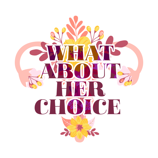 What About Her Choice by TheDesignDepot