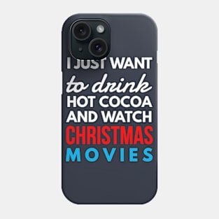 i just want to drink hot cocoa and watch CHRISTMAS movies Phone Case