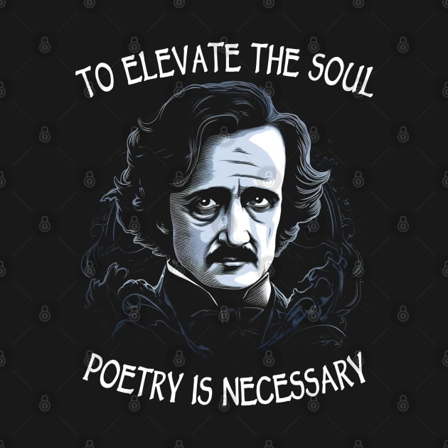 To Elevate The Soul Poetry Is Necessary by Tshirt Samurai